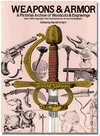 Weapons & Armor: A Pictorial Archive of Woodcuts & Engravings Weapons & Armor: A Pictorial Archive of Woodcuts & Engravings