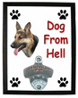 Dog From Hell Bottle Opener Plaque - German Shepherd Dog From Hell Bottle Opener Plaque - German Shepherd