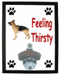Feeling Thirsty Bottle Opener Plaque - German Shepherd Feeling Thirsty Bottle Opener Plaque - German Shepherd