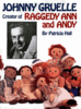 Johnny Gruelle: Creator of Raggedy Ann and Andy Book by Patty Hall Johnny Gruelle: Creator of Raggedy Ann and Andy Book by Patty Hall