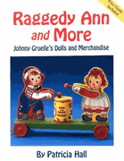 Raggedy Ann and More: Johnny Gruelle's Dolls and Merchandise Book by Patty Hall Raggedy Ann and More: Johnny Gruelle's Dolls and Merchandise Book by Patty Hall