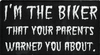 I'M THE BIKER YOUR PARENTS WARNED YOU ABOUT - EMBROIDERED PATCH <FONT color=#ff0010 face="Comic Sans MS">CLOSEOUT PRICED</FONT> I'M THE BIKER YOUR PARENTS WARNED YOU ABOUT - EMBROIDERED PATCH <FONT color=#ff0010 face="Comic Sans MS">CLOSEOUT PRICED</FONT>