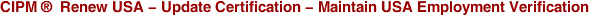 CIPM ® Renew USA - Update Certification - Maintain USA Employment Verification