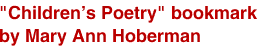 <br>"Children's Poetry" bookmark
<br>by Mary Ann Hoberman