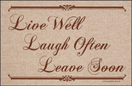 Live Well Laugh Often Leave Soon Doormat Live Well Laugh Often Leave Soon Doormat