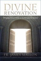 Divine Renovation -- <I>Bringing Your Parish from Maintenance to Mission</i> Divine Renovation -- <I>Bringing Your Parish from Maintenance to Mission</i>