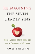 Reimagining the Seven Deadly Sins – <em>Reshaping Our Hearts in a Complex World</em> Reimagining the Seven Deadly Sins – <em>Reshaping Our Hearts in a Complex World</em>