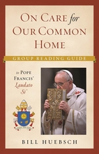 On Care for our Common Home -- <I>A Group Reading Guide to Pope Francis' </i>Laudato Si' On Care for our Common Home -- <I>A Group Reading Guide to Pope Francis' </i>Laudato Si'