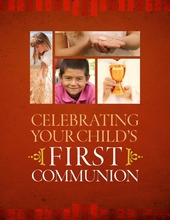 Celebrating Your Child’s First Communion -- <I>a resource for parents</I> Celebrating Your Child’s First Communion -- <I>a resource for parents</I>