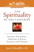 The Spirituality of the Catechist -- <I>Feeding Your Soul, Growing in Faith, Sharing with Others</i> The Spirituality of the Catechist -- <I>Feeding Your Soul, Growing in Faith, Sharing with Others</i>