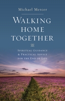 Walking Home Together – <em>Spiritual Guidance and Practical Advice for End of Life</em> Walking Home Together – <em>Spiritual Guidance and Practical Advice for End of Life</em>