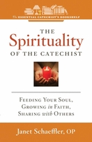 The Spirituality of the Catechist -- <I>Feeding Your Soul, Growing in Faith, Sharing with Others</i> The Spirituality of the Catechist -- <I>Feeding Your Soul, Growing in Faith, Sharing with Others</i>