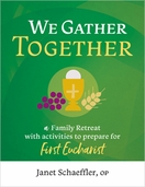 We Gather Together – <em>A Family Retreat with Activities to Prepare for First Eucharist</em> We Gather Together – <em>A Family Retreat with Activities to Prepare for First Eucharist</em>