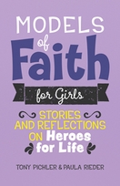 Models of Faith for Girls – <em>Stories and Reflections on Heroes for Life</em> Models of Faith for Girls – <em>Stories and Reflections on Heroes for Life</em>