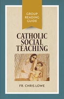 Catholic Social Teaching – <em>Group Reading Guide</em> Catholic Social Teaching – <em>Group Reading Guide</em>