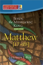 Jesus, the Messianic King <I>Part Two (Matthew 17-28) </I> Jesus, the Messianic King <I>Part Two (Matthew 17-28) </I>