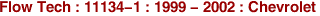 Flow Tech : 11134-1 : 1999 - 2002 : Chevrolet