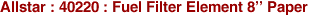 Allstar : 40220 : Fuel Filter Element 8'' Paper