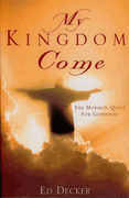 My Kingdom Come – The Mormon Quest for Godhood My Kingdom Come – The Mormon Quest for Godhood