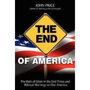 The End of America: The Role of Islam in the End Times and Biblical Warnings to Flee America  Book (339 pages)  by John Price