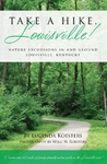 Take A Hike, Louisville! Nature Excursions In and Around Louisville, Kentucky Take A Hike, Louisville! Nature Excursions In and Around Louisville, Kentucky