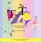 Tiny Toes: A Creative Movement Class for Young Children Tiny Toes: A Creative Movement Class for Young Children