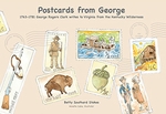 Postcards from George, 1763-1781: George Rogers Clark Writes to Virginia from the Kentucky Wilderness Postcards from George, 1763-1781: George Rogers Clark Writes to Virginia from the Kentucky Wilderness