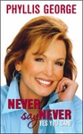 Never Say Never – Yes You Can! by Phyllis George Never Say Never – Yes You Can! by Phyllis George