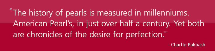 A Quote from Charlie, the founder of American Pearl.