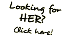 Looking for her?