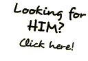 Looking for Him?