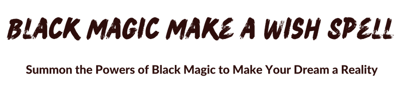 Black Magic Make A Wish Spell