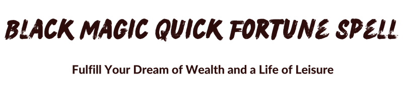 Black Magic Quick Fortune Spell