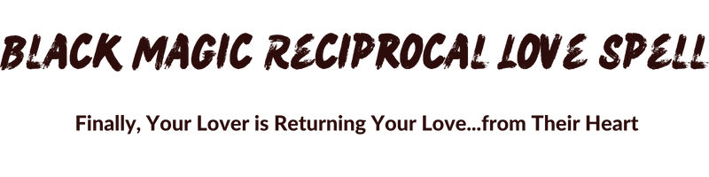 Black Magic Reciprocal Love Spell
