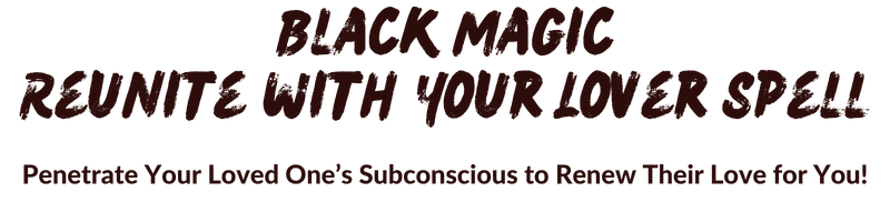 Black Magic Reunite with Your Lover Spell