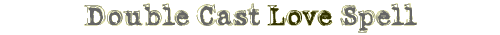 Double Cast Love Spell