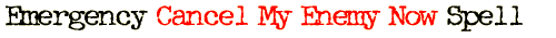Emergency Cancel My Enemy Now Spell