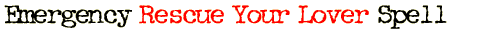 Emergency Rescue Your Lover Spell
