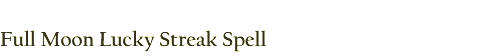Full Moon Lucky Streak Spell