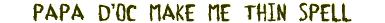 Papa D�oc Make Me Thin Spell