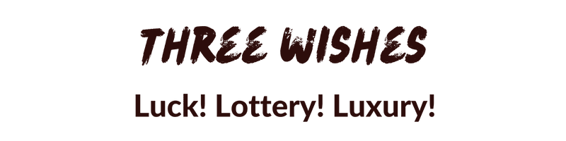 Three Wishes: Luck! Lottery! Luxury!