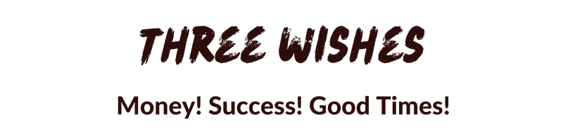Three Wishes: Money! Success! Good Times!