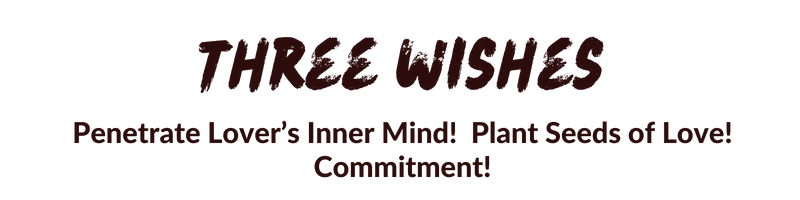 Three Wishes: Penetrate Lover's Inner Mind! Plant Seeds of Love! Commitment!
