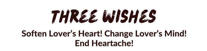 Three Wishes: Soften Lover's Heart! Change Lover's Mind! End Heartache!