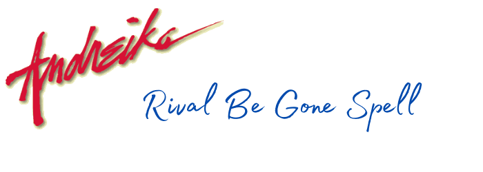 Andreika�s Rival Be Gone Spell