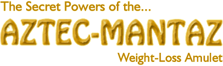 The Aztec-Mantaz Weight Loss Amulet