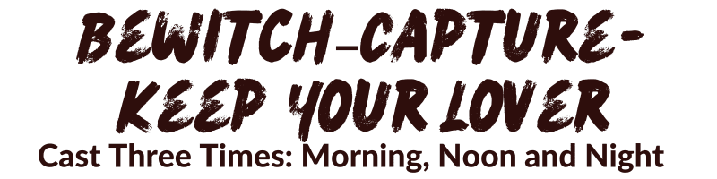 Bewitch�Capture-Keep Your Lover Spell