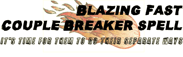 Blazing Fast Couple Breaker Spell Blazing Fast Couple Breaker Spell