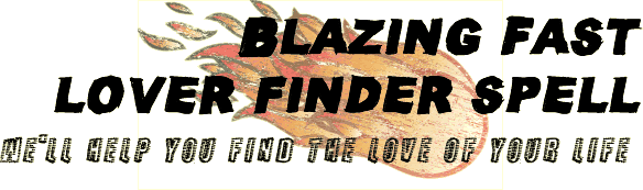 Blazing Fast Lover Finder Spell Blazing Fast Lover Finder Spell