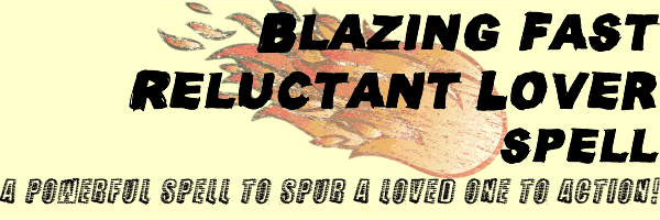 Blazing Fast Reluctant Lover Spell